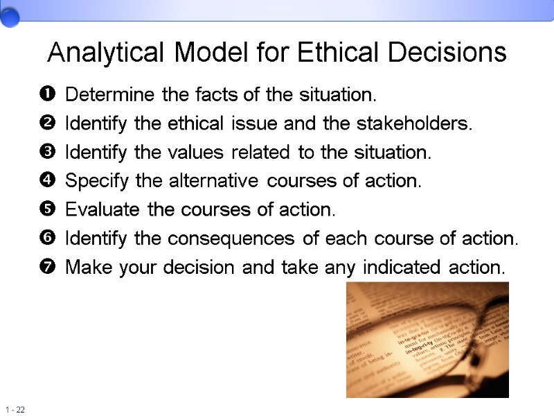 Analytical Model for Ethical Decisions  Determine the facts of the situation.  Identify